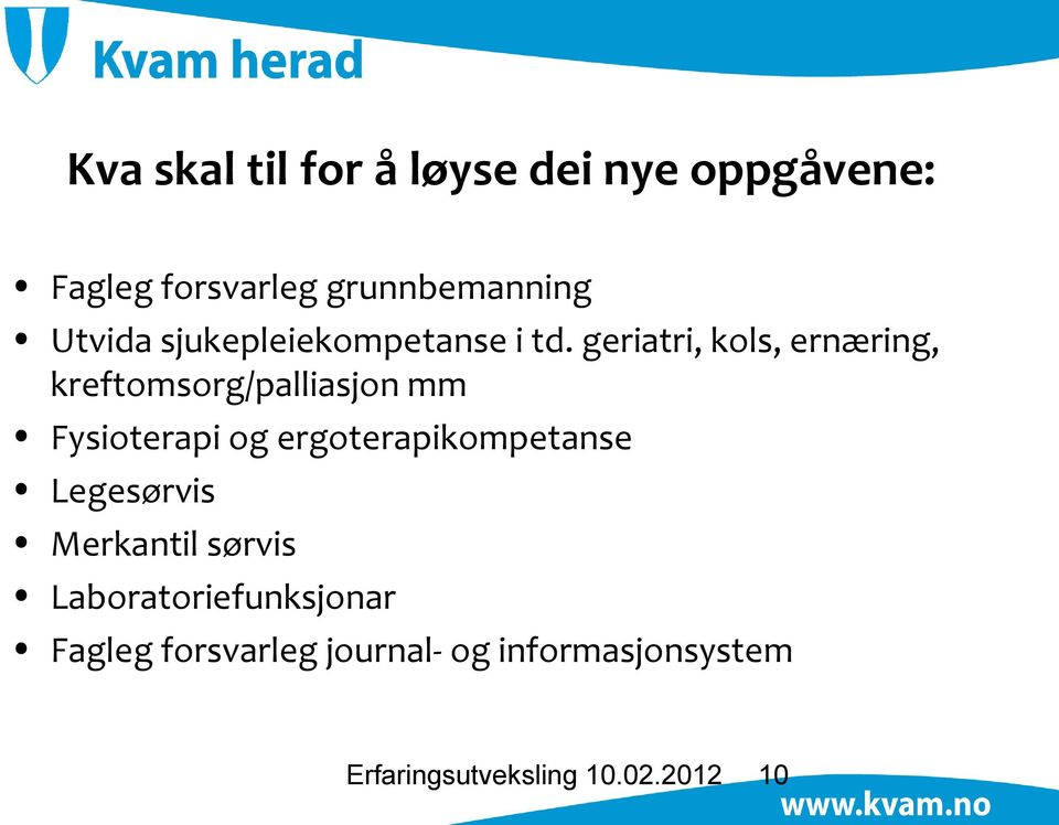 geriatri, kols, ernæring, kreftomsorg/palliasjon mm Fysioterapi og