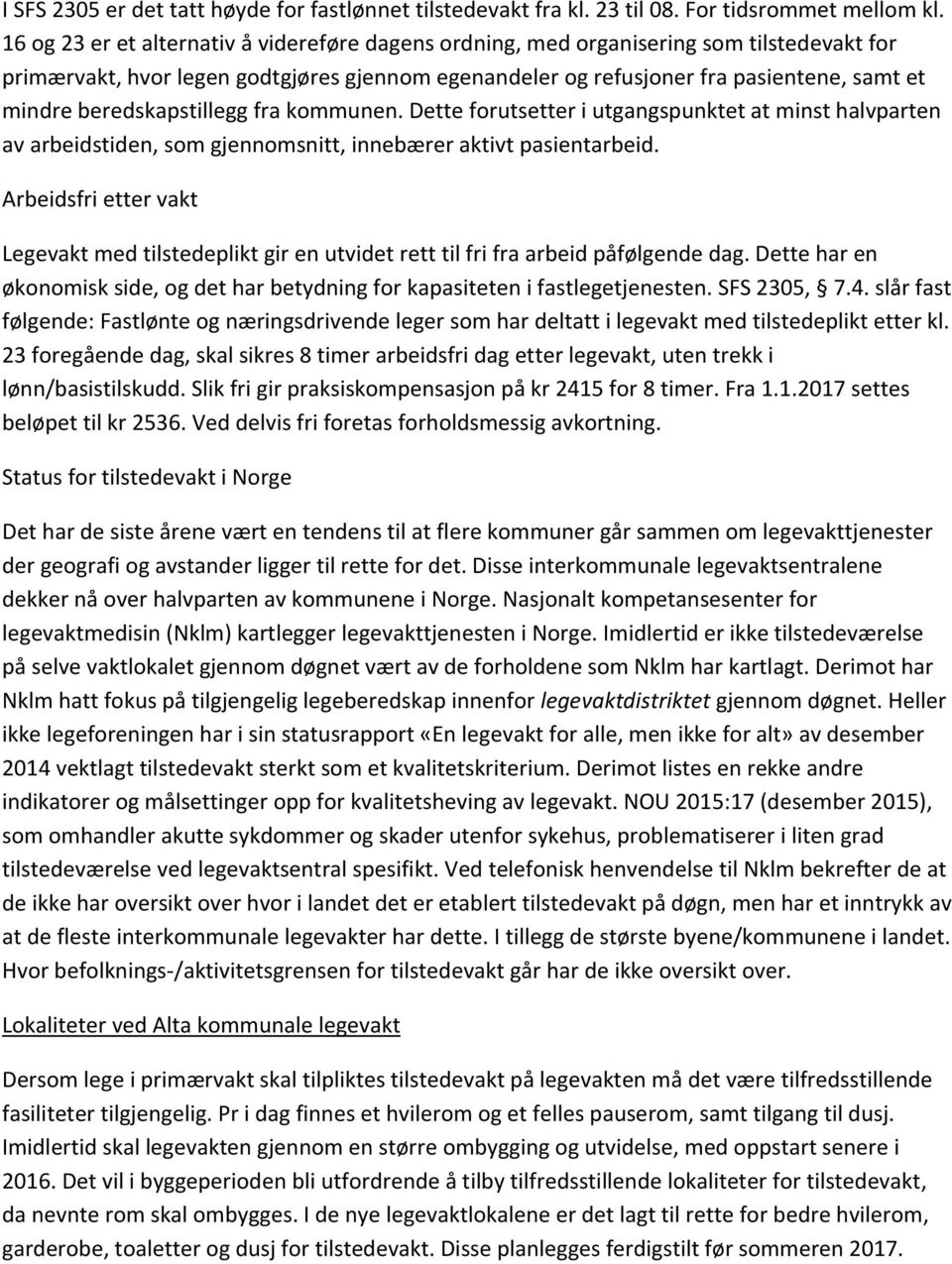 beredskapstillegg fra kommunen. Dette forutsetter i utgangspunktet at minst halvparten av arbeidstiden, som gjennomsnitt, innebærer aktivt pasientarbeid.