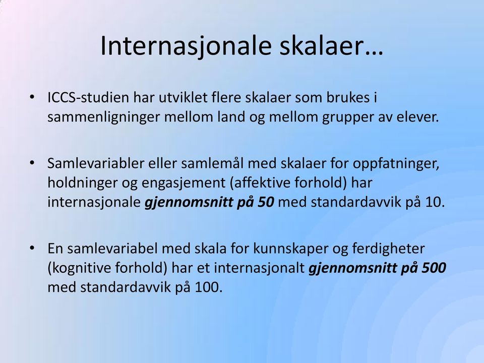 Samlevariabler eller samlemål med skalaer for oppfatninger, holdninger og engasjement (affektive forhold) har