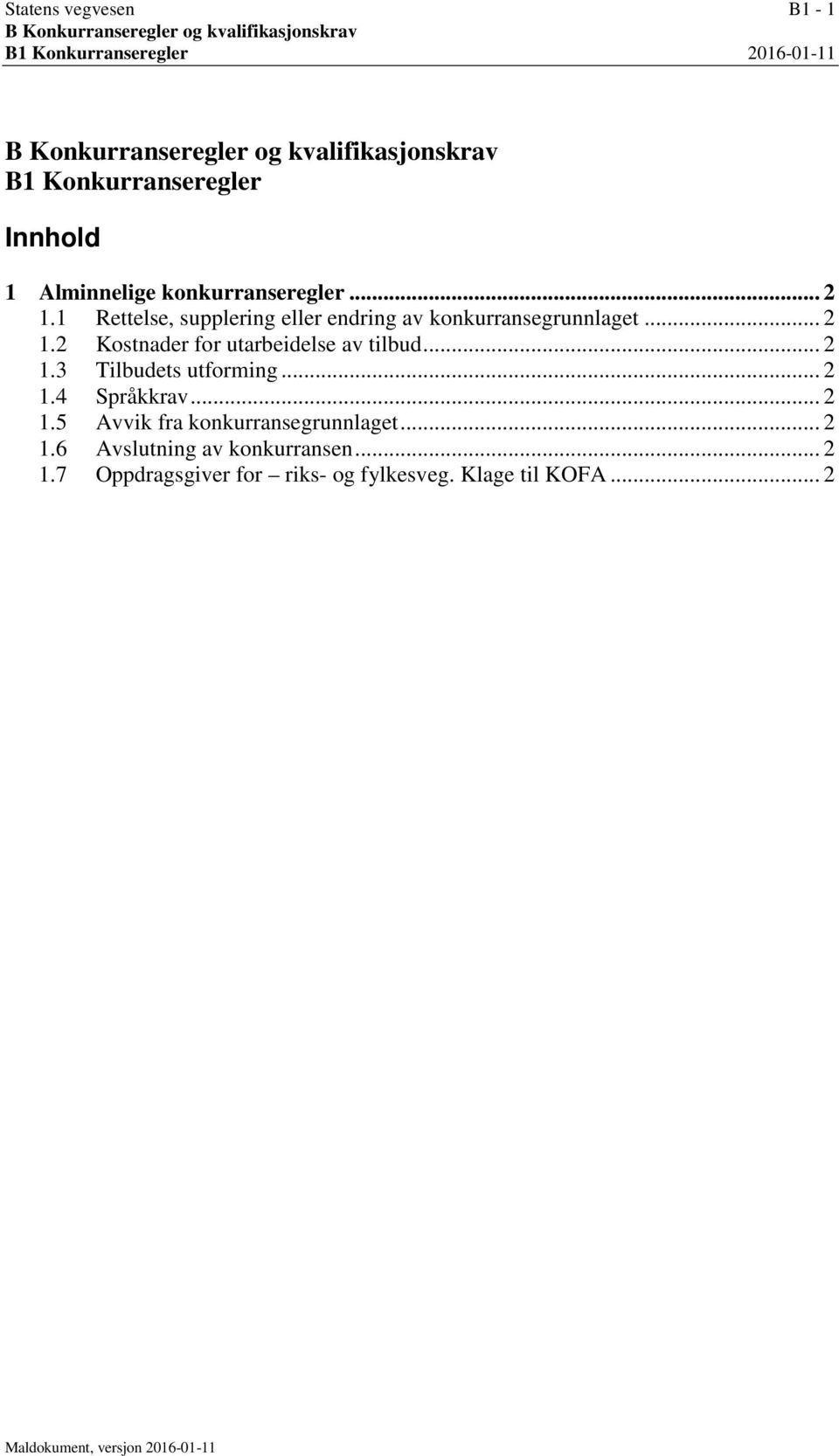 1 Rettelse, supplering eller endring av konkurransegrunnlaget... 2 1.2 Kostnader for utarbeidelse av tilbud... 2 1.3 Tilbudets utforming.