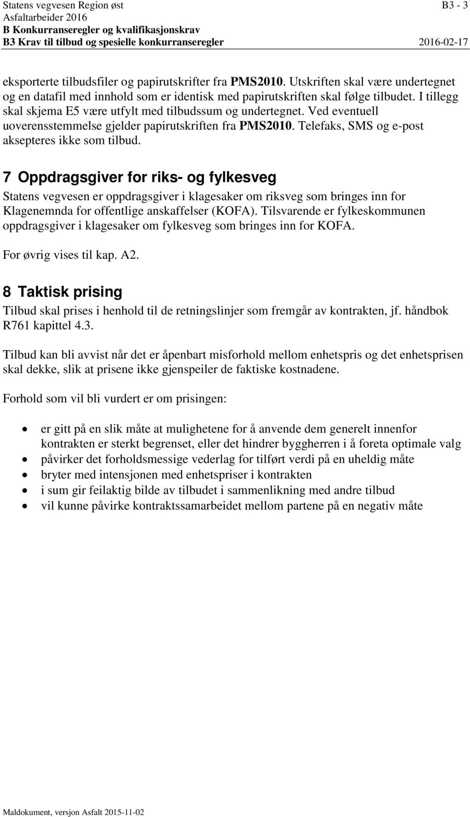 Ved eventuell uoverensstemmelse gjelder papirutskriften fra PMS2010. Telefaks, SMS og e-post aksepteres ikke som tilbud.