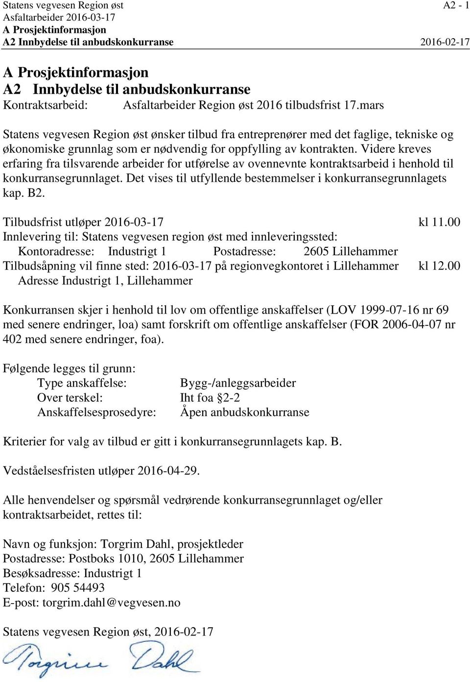 mars Statens vegvesen Region øst ønsker tilbud fra entreprenører med det faglige, tekniske og økonomiske grunnlag som er nødvendig for oppfylling av kontrakten.