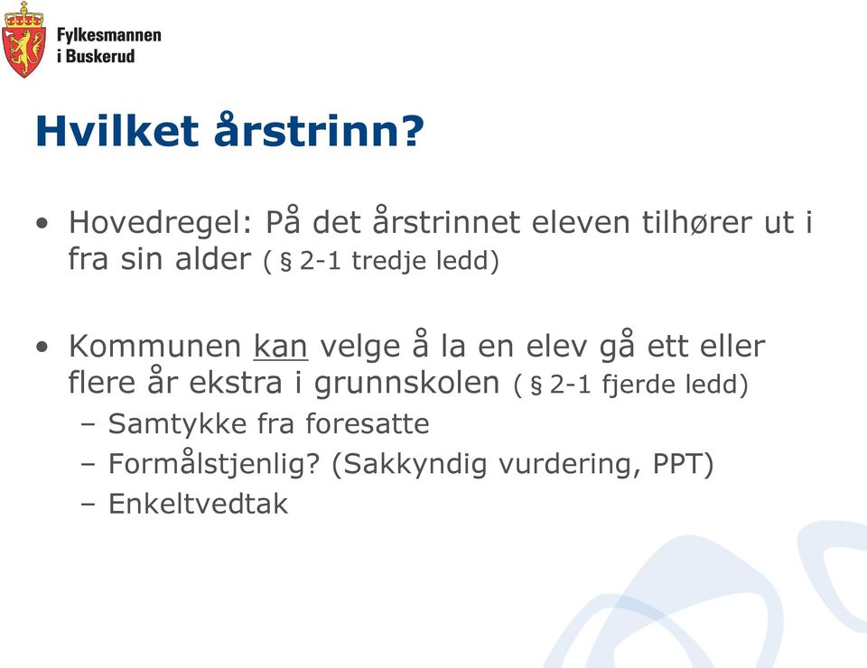 2-1 tredje ledd) Kommunen kan velge å la en elev gå ett eller flere