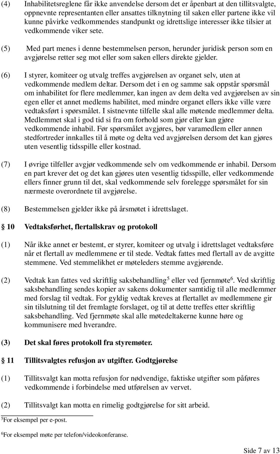 (5) Med part menes i denne bestemmelsen person, herunder juridisk person som en avgjørelse retter seg mot eller som saken ellers direkte gjelder.