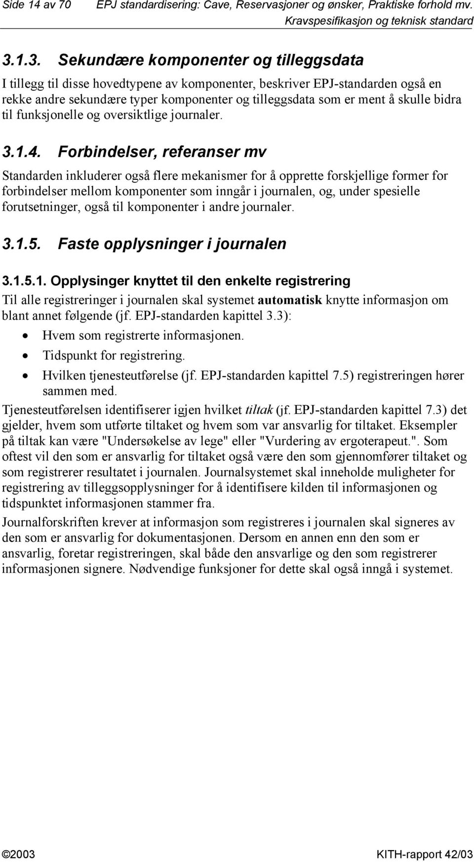 bidra til funksjonelle og oversiktlige journaler. 3..4.