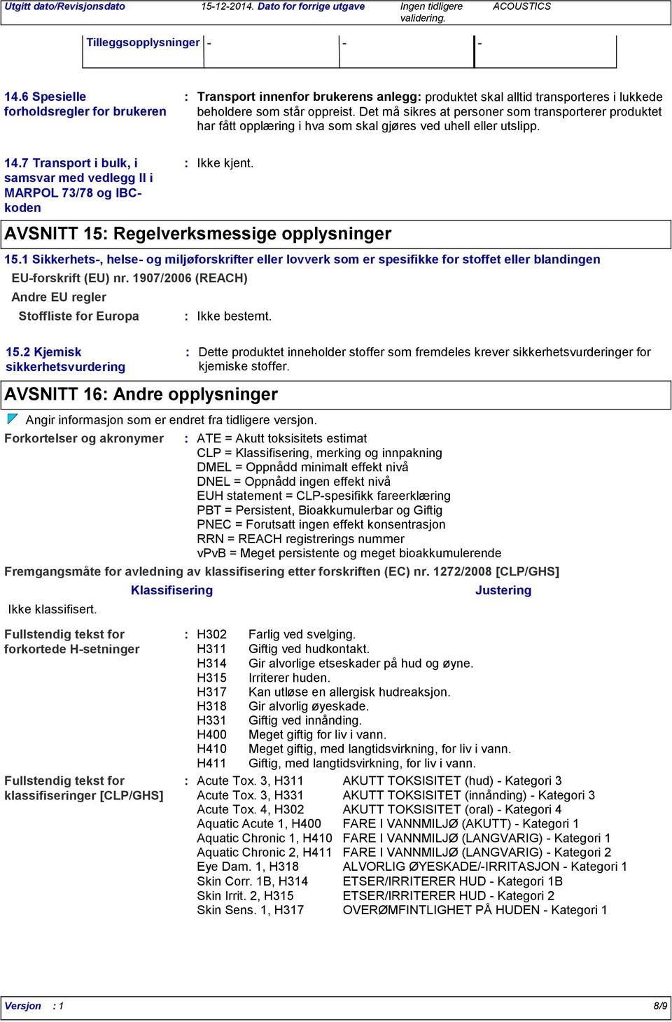 Det må sikres at personer som transporterer produktet har fått opplæring i hva som skal gjøres ved uhell eller utslipp. 14.