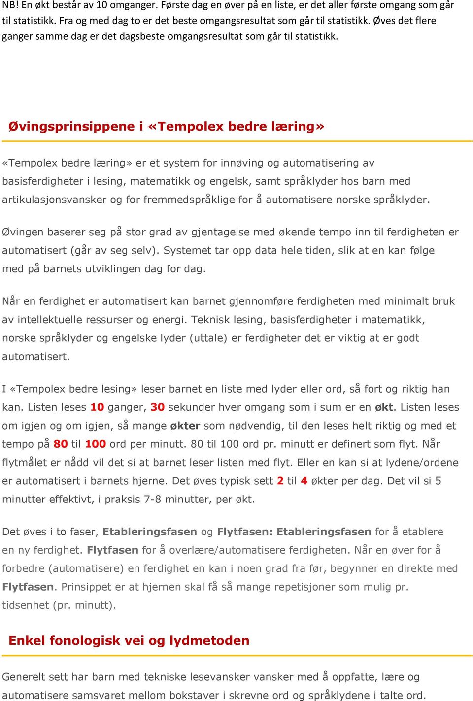 Øvingsprinsippene i «Tempolex bedre læring» «Tempolex bedre læring» er et system for innøving og automatisering av basisferdigheter i lesing, matematikk og engelsk, samt språklyder hos barn med