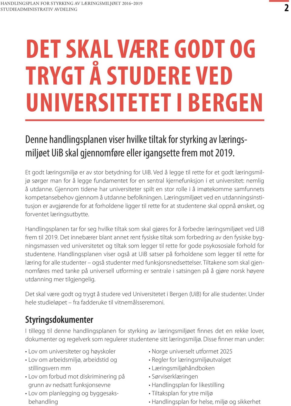 Ved å legge til rette for et godt læringsmiljø sørger man for å legge fundamentet for en sentral kjernefunksjon i et universitet: nemlig å utdanne.