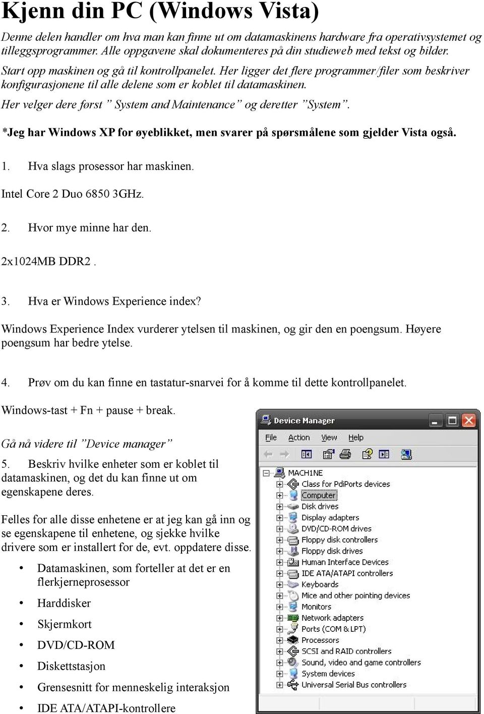 Her ligger det flere programmer/filer som beskriver konfigurasjonene til alle delene som er koblet til datamaskinen. Her velger dere først System and Maintenance og deretter System.