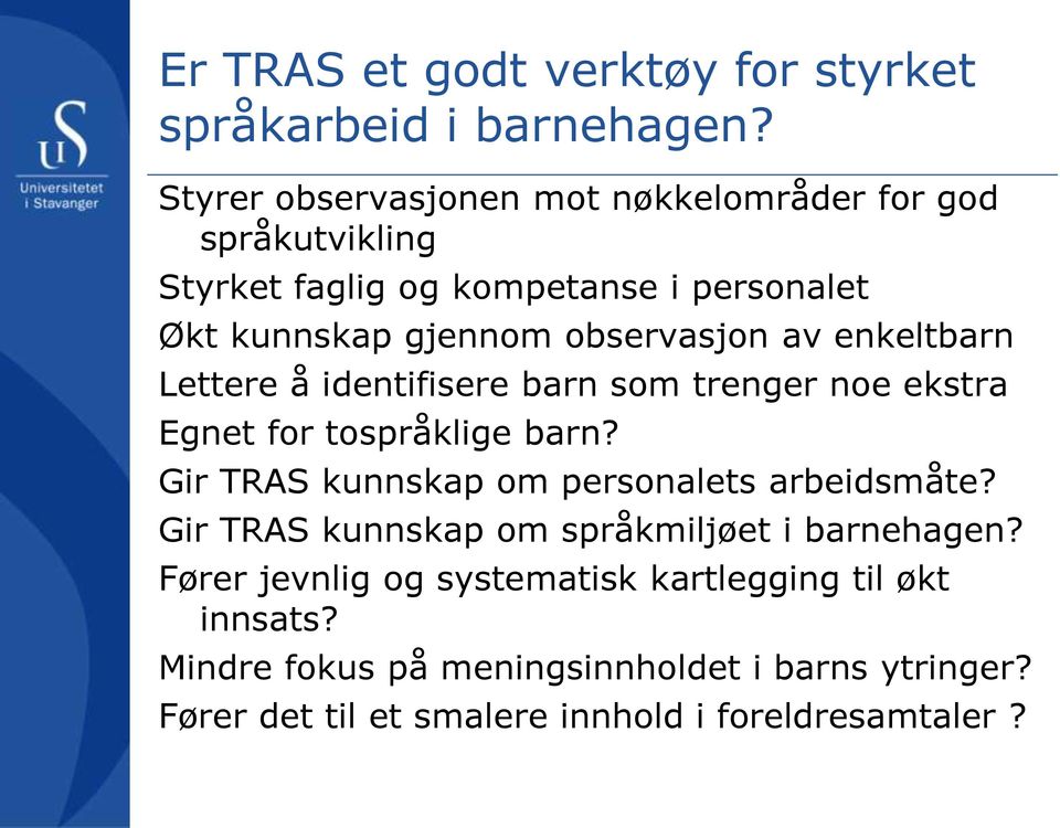 av enkeltbarn Lettere å identifisere barn som trenger noe ekstra Egnet for tospråklige barn?