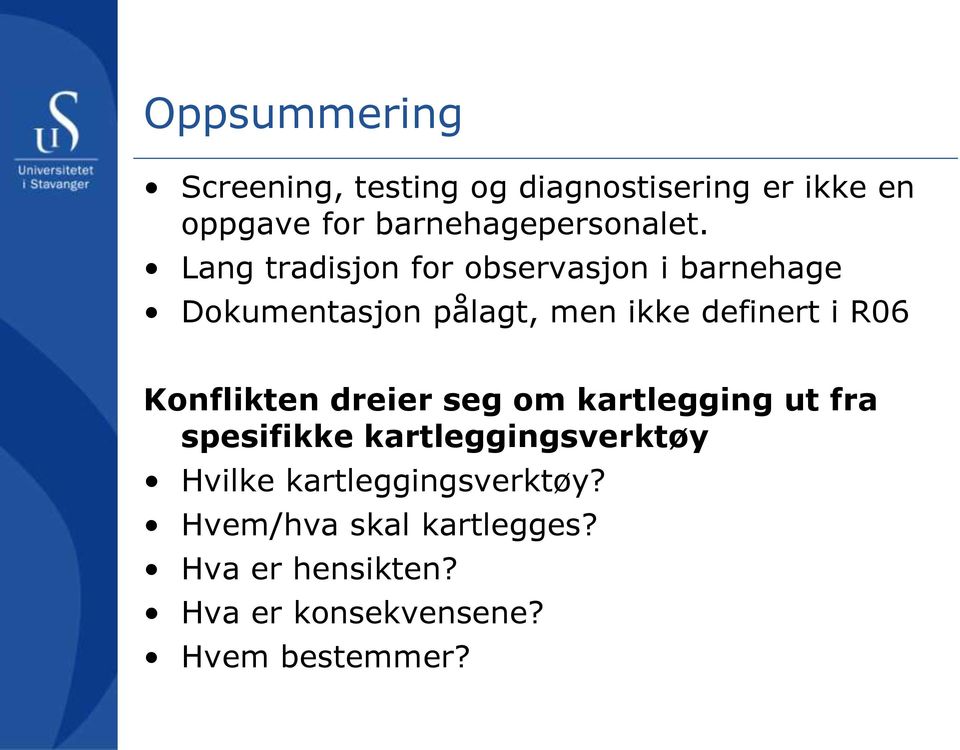 Lang tradisjon for observasjon i barnehage Dokumentasjon pålagt, men ikke definert i R06