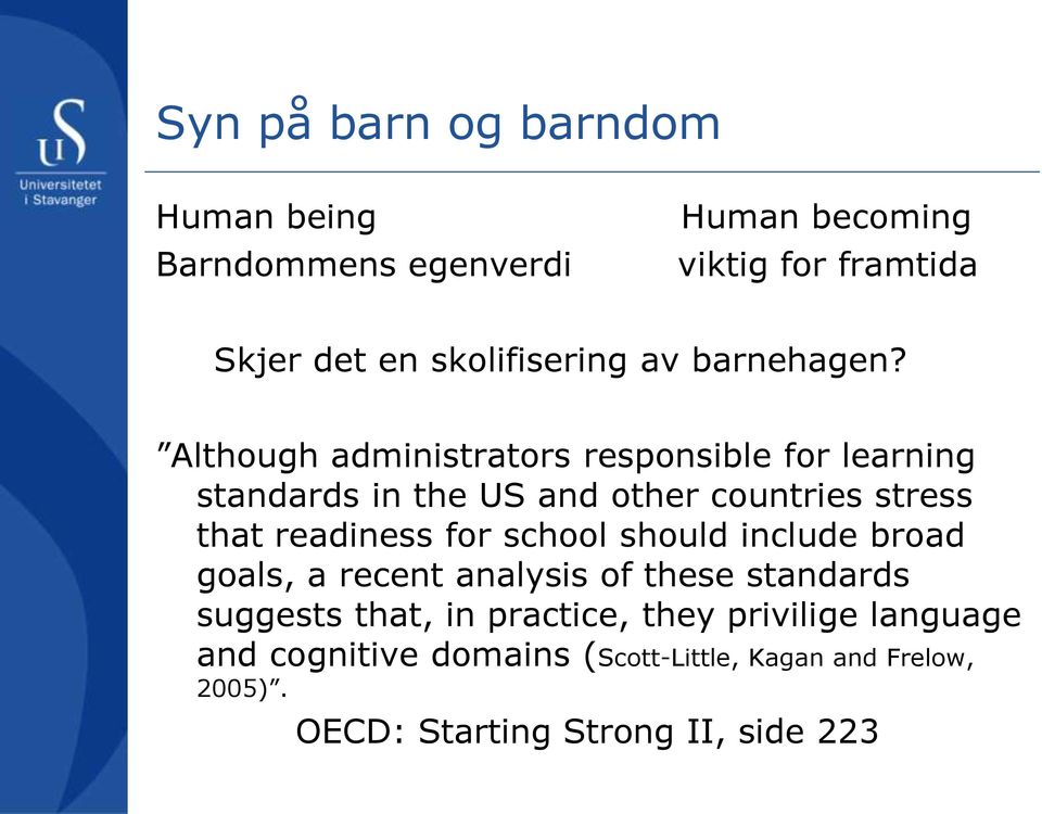 Although administrators responsible for learning standards in the US and other countries stress that readiness for