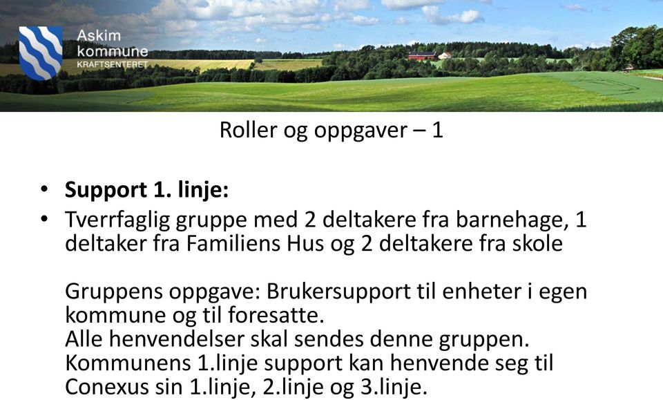 og 2 deltakere fra skole Gruppens oppgave: Brukersupport til enheter i egen kommune og