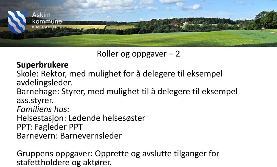 Barnehage: Styrer, med mulighet til å delegere til eksempel ass.styrer.