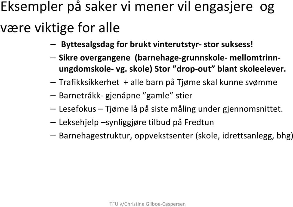 Trafikksikkerhet + alle barn på Tjøme skal kunne svømme Barnetråkk- gjenåpne gamle stier Lesefokus Tjøme lå på siste