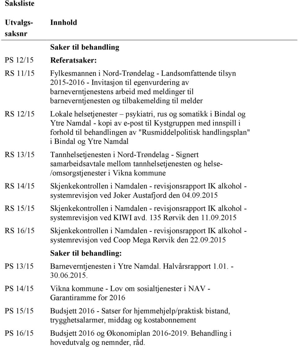 Kystgruppen med innspill i forhold til behandlingen av "Rusmiddelpolitisk handlingsplan" i Bindal og Ytre Namdal Tannhelsetjenesten i Nord-Trøndelag - Signert samarbeidsavtale mellom