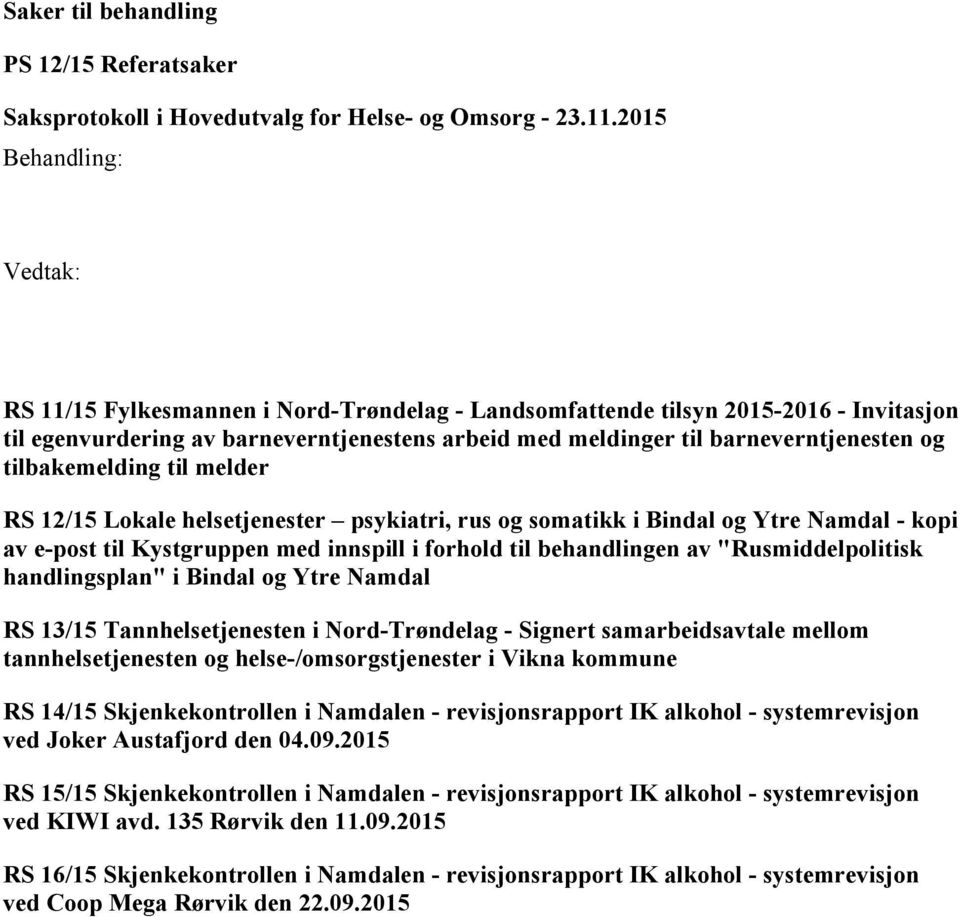 behandlingen av "Rusmiddelpolitisk handlingsplan" i Bindal og Ytre Namdal RS 13/15 Tannhelsetjenesten i Nord-Trøndelag - Signert samarbeidsavtale mellom tannhelsetjenesten og helse-/omsorgstjenester