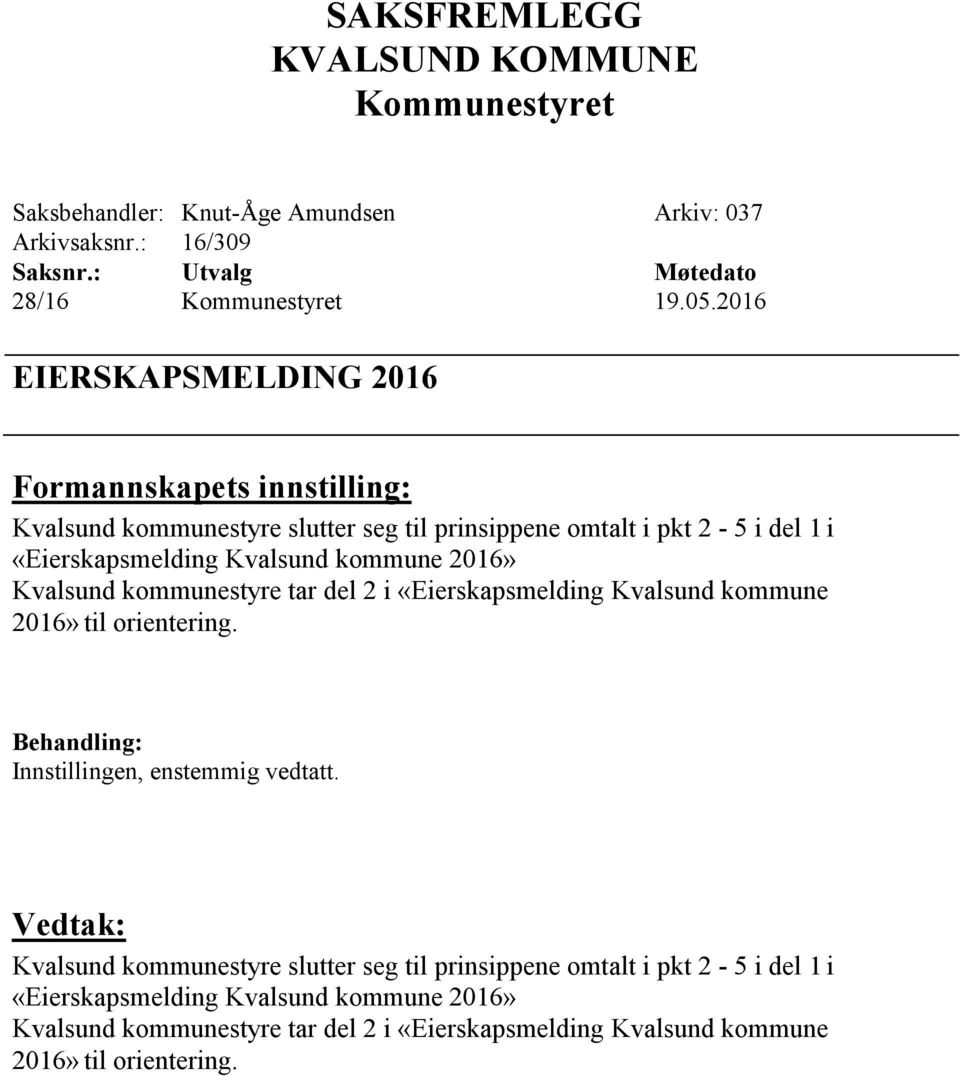 kommune 2016» Kvalsund kommunestyre tar del 2 i «Eierskapsmelding Kvalsund kommune 2016» til orientering. Behandling: Innstillingen, enstemmig vedtatt.