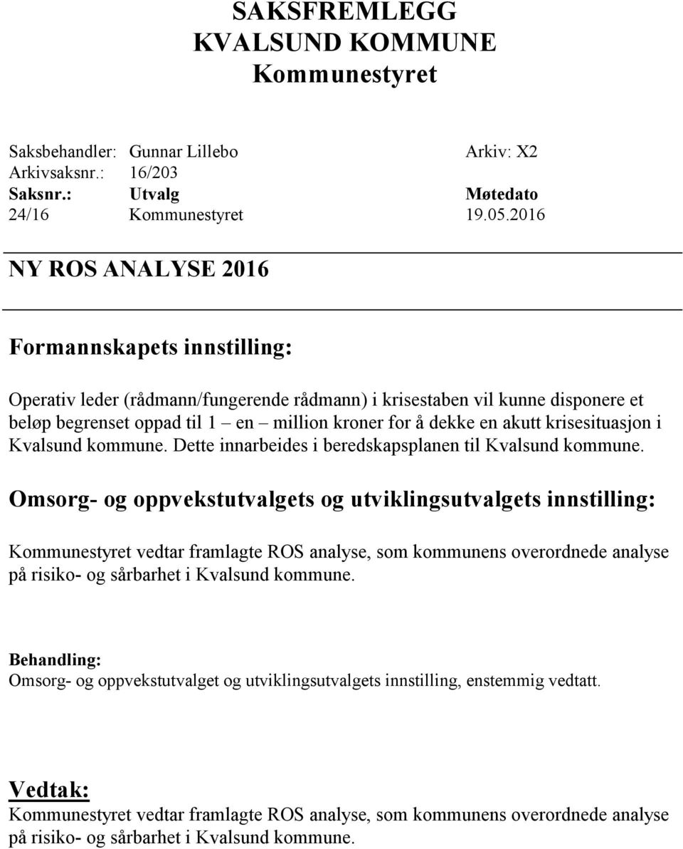 akutt krisesituasjon i Kvalsund kommune. Dette innarbeides i beredskapsplanen til Kvalsund kommune.