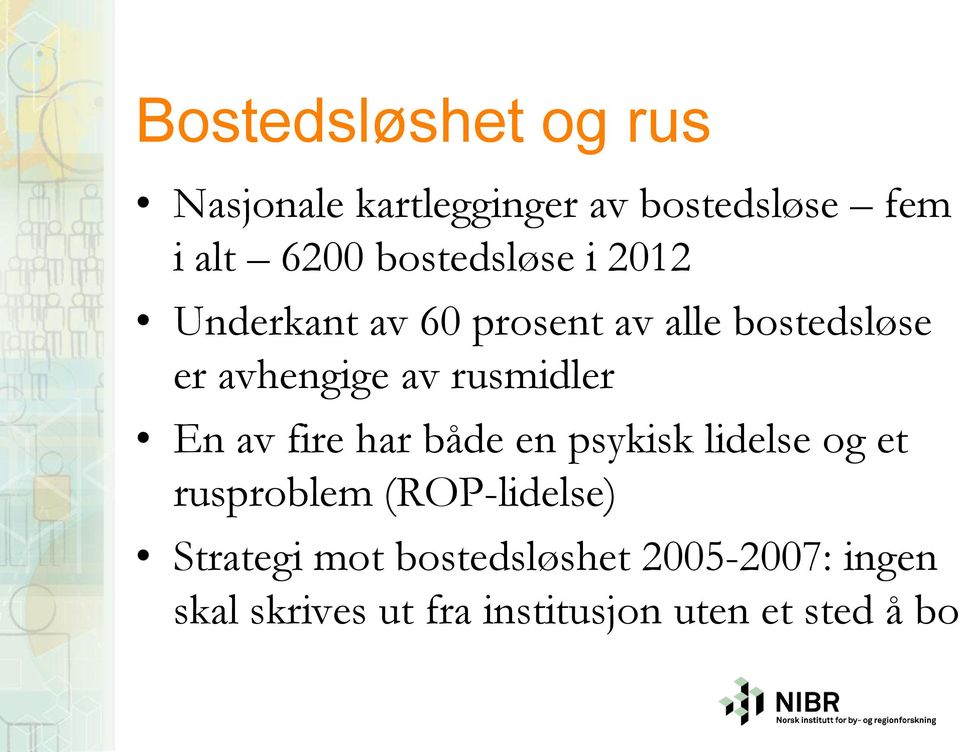 rusmidler En av fire har både en psykisk lidelse og et rusproblem (ROP-lidelse)