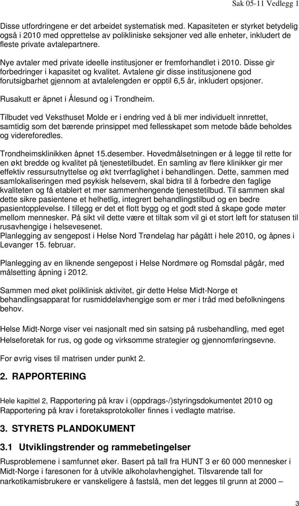 Nye avtaler med private ideelle institusjoner er fremforhandlet i 2010. Disse gir forbedringer i kapasitet og kvalitet.