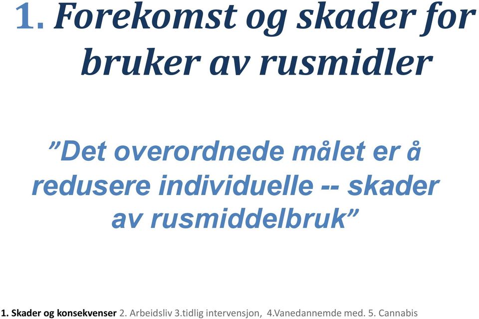 av rusmiddelbruk 1. Skader og konsekvenser 2.