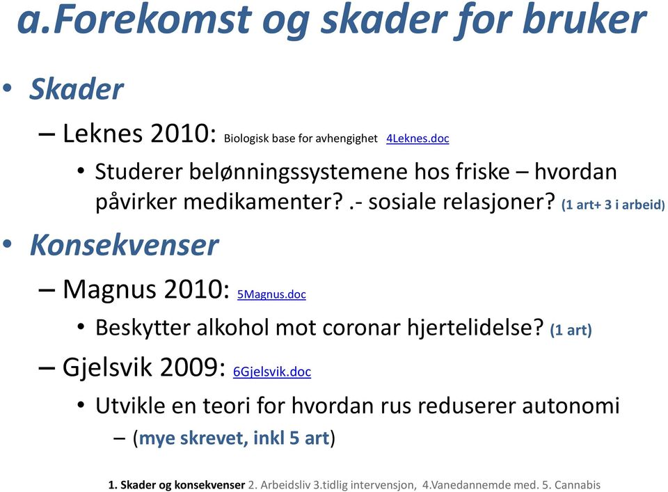 (1 art+ 3 i arbeid) Konsekvenser Magnus 2010: 5Magnus.doc Beskytter alkohol mot coronar hjertelidelse?