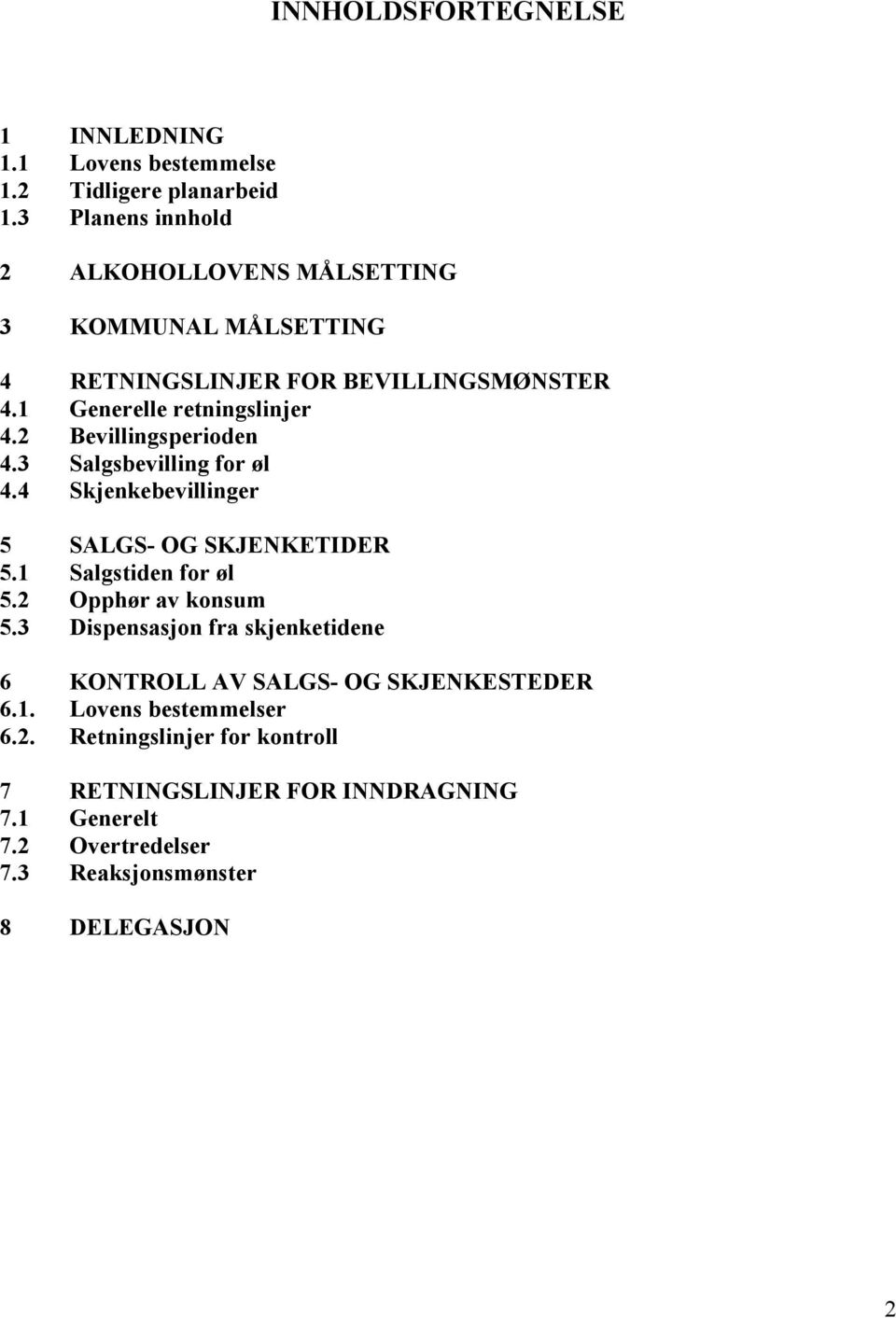 2 Bevillingsperioden 4.3 Salgsbevilling for øl 4.4 Skjenkebevillinger 5 SALGS- OG SKJENKETIDER 5.1 Salgstiden for øl 5.2 Opphør av konsum 5.