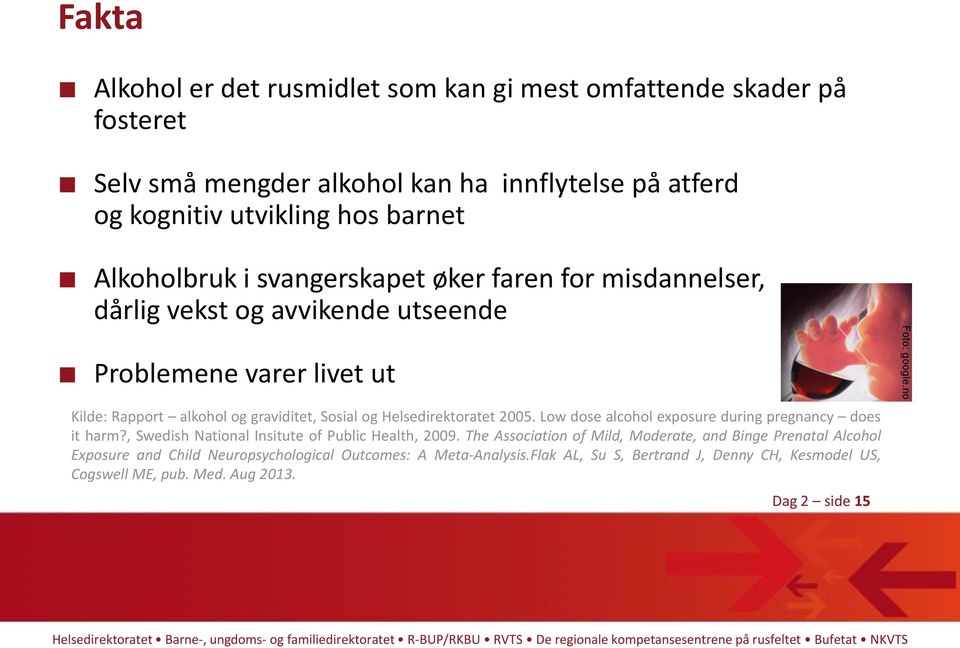 Helsedirektoratet 2005. Low dose alcohol exposure during pregnancy does it harm?, Swedish National Insitute of Public Health, 2009.