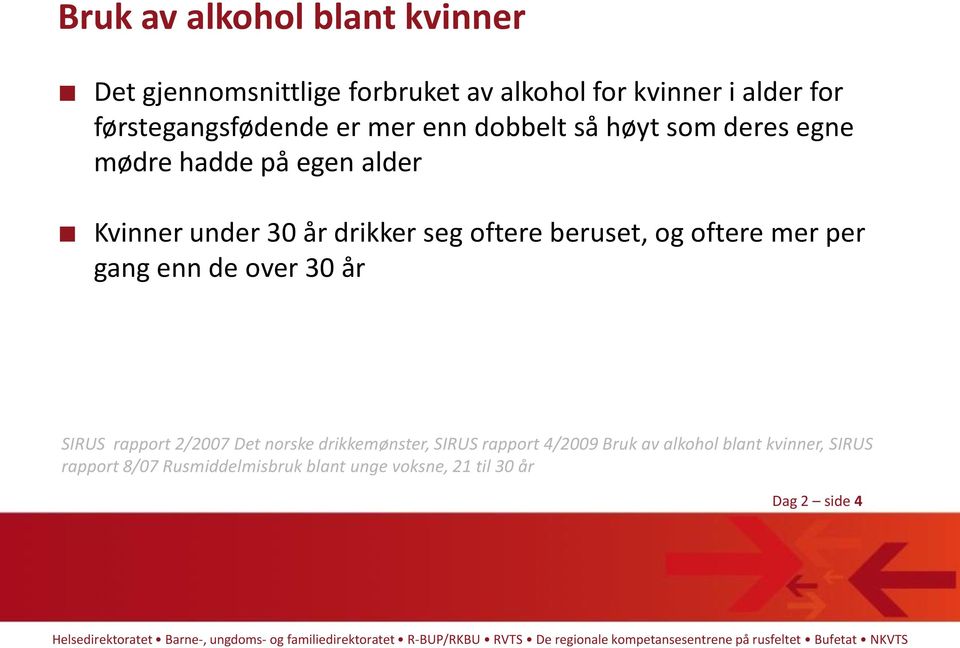 drikker seg oftere beruset, og oftere mer per gang enn de over 30 år SIRUS rapport 2/2007 Det norske