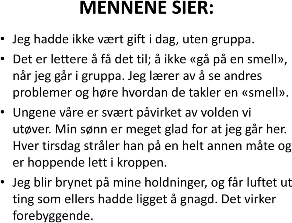 Jeg lærer av å se andres problemer og høre hvordan de takler en «smell». Ungene våre er svært påvirket av volden vi utøver.