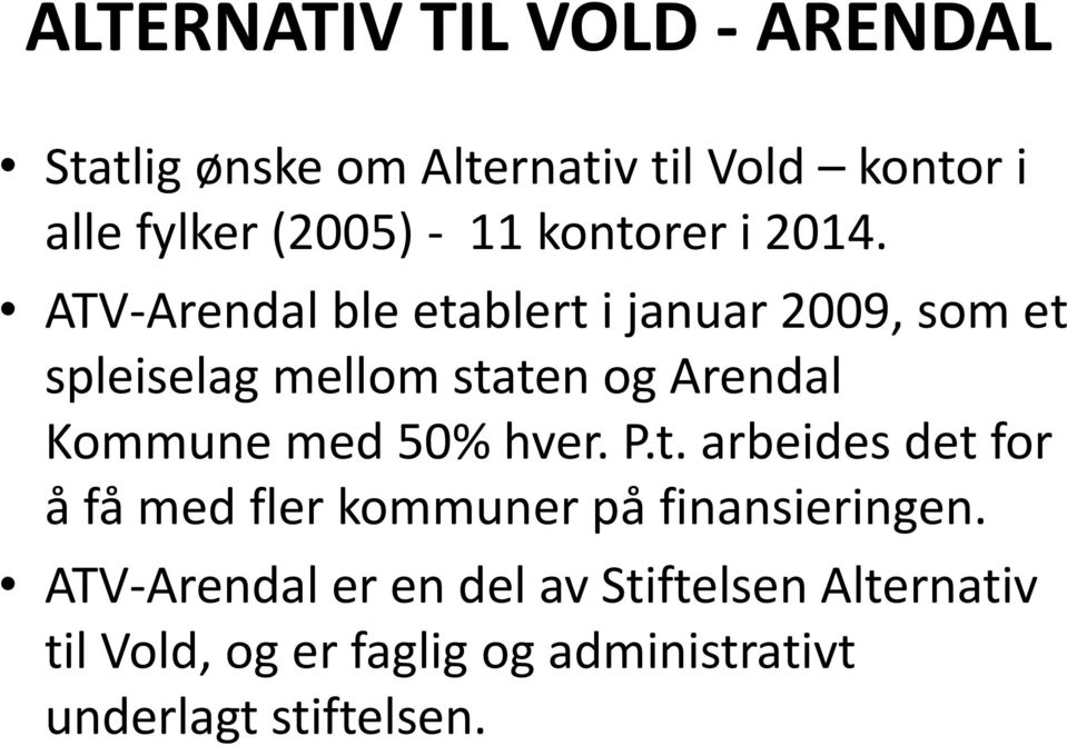 ATV-Arendal ble etablert i januar 2009, som et spleiselag mellom staten og Arendal Kommune med 50%