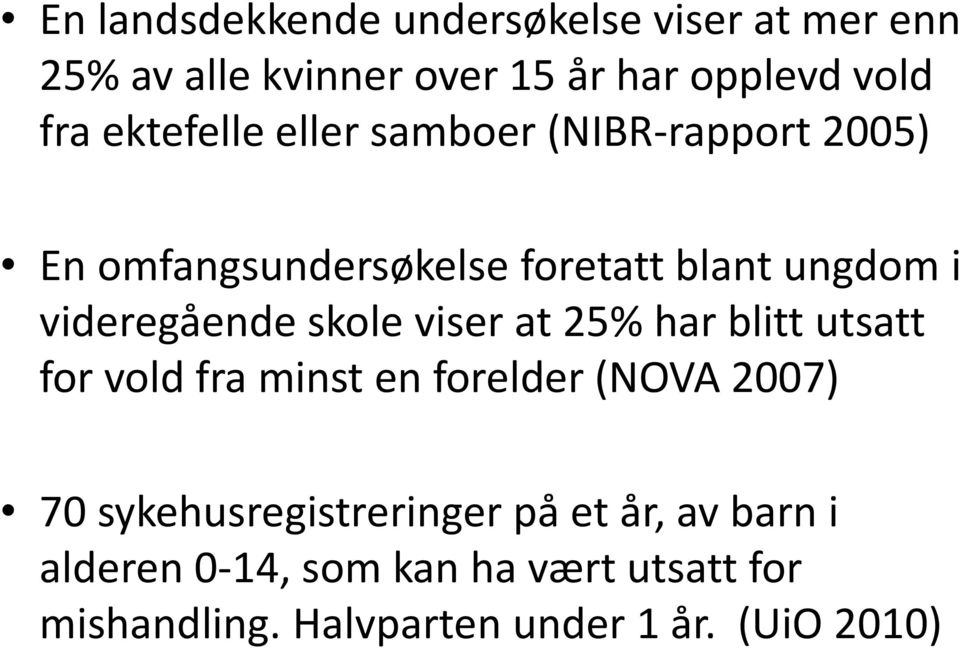 skole viser at 25% har blitt utsatt for vold fra minst en forelder (NOVA 2007) 70 sykehusregistreringer