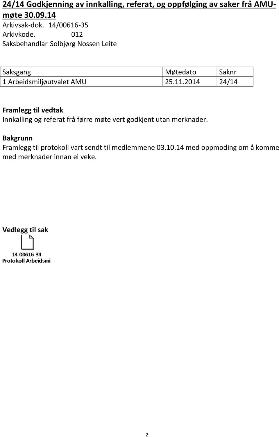 2014 24/14 Innkalling og referat frå førre møte vert godkjent utan merknader.