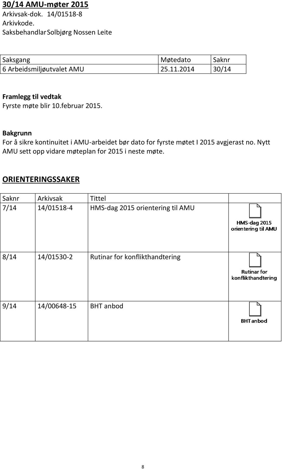 For å sikre kontinuitet i AMU-arbeidet bør dato for fyrste møtet I 2015 avgjerast no.