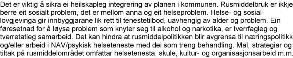 Ein føresetnad for å løysa problem som knyter seg til alkohol og narkotika, er tverrfagleg og tverretatleg samarbeid.