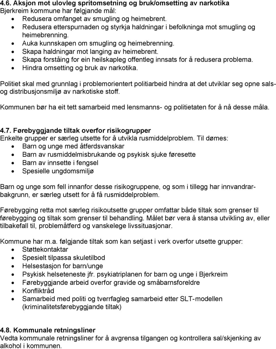 Skapa forståing for ein heilskapleg offentleg innsats for å redusera problema. Hindra omsetting og bruk av narkotika.