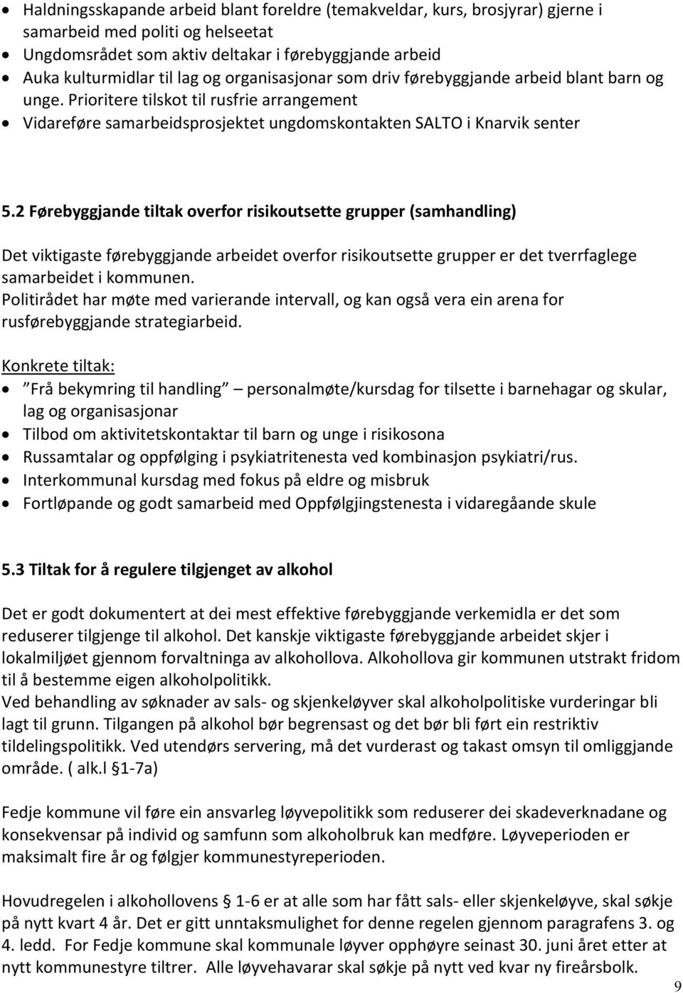 2 Førebyggjande tiltak overfor risikoutsette grupper (samhandling) Det viktigaste førebyggjande arbeidet overfor risikoutsette grupper er det tverrfaglege samarbeidet i kommunen.