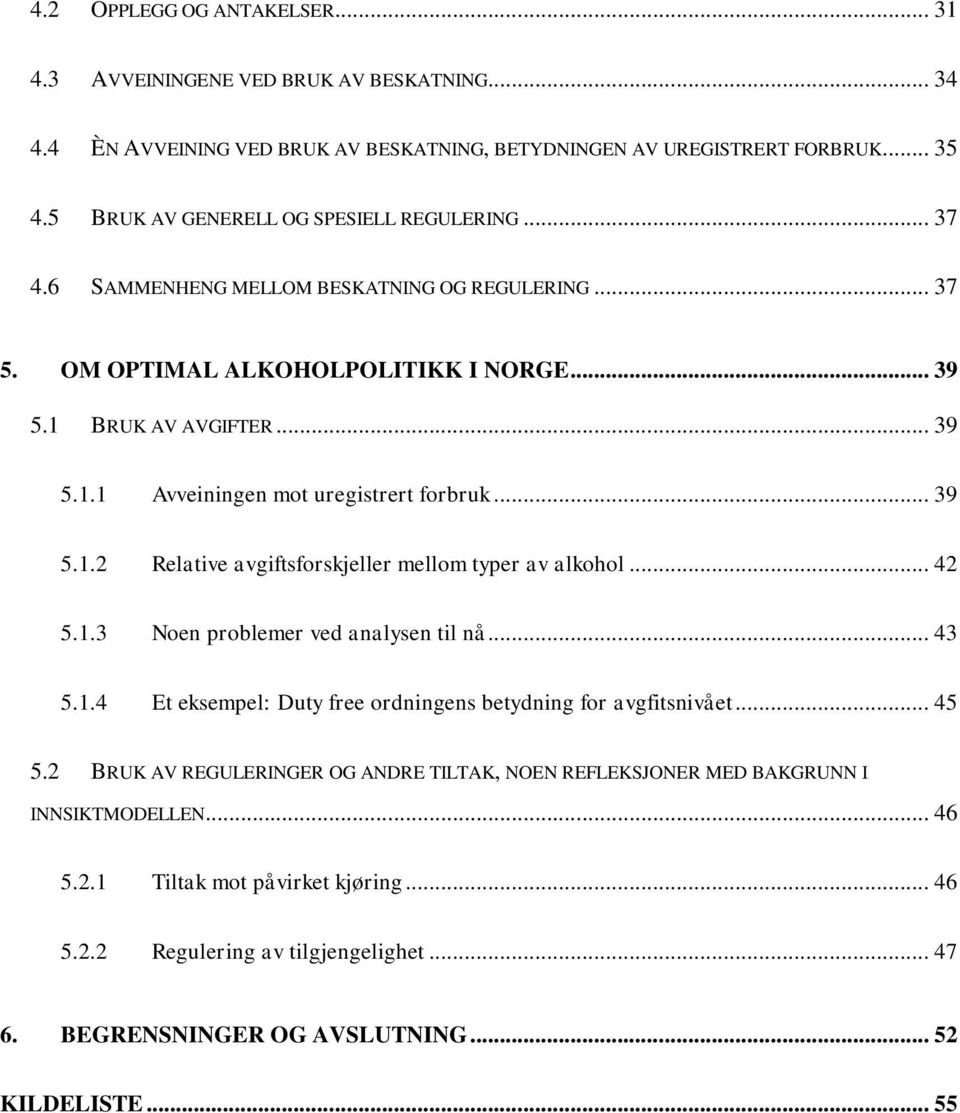 .. 39 5.. Relaive avgifsforskjeller mellom yper av alkohol... 4 5..3 Noen problemer ved analysen il nå... 43 5..4 E eksempel: Duy free ordningens beydning for avgfisnivåe... 45 5.