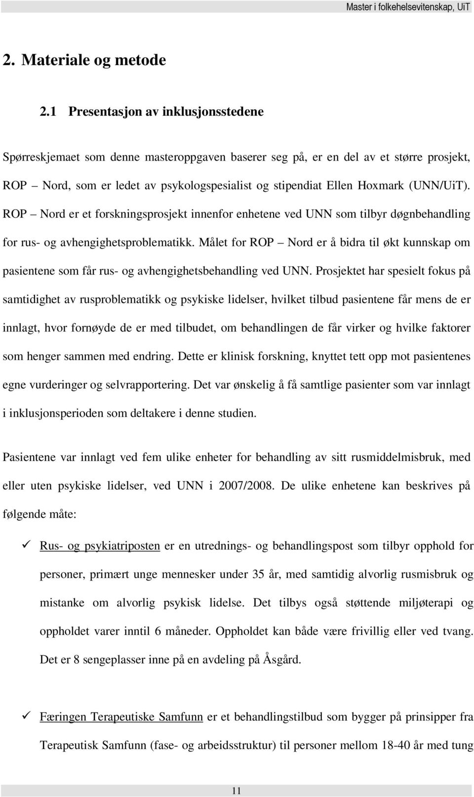 (UNN/UiT). ROP Nord er et forskningsprosjekt innenfor enhetene ved UNN som tilbyr døgnbehandling for rus- og avhengighetsproblematikk.