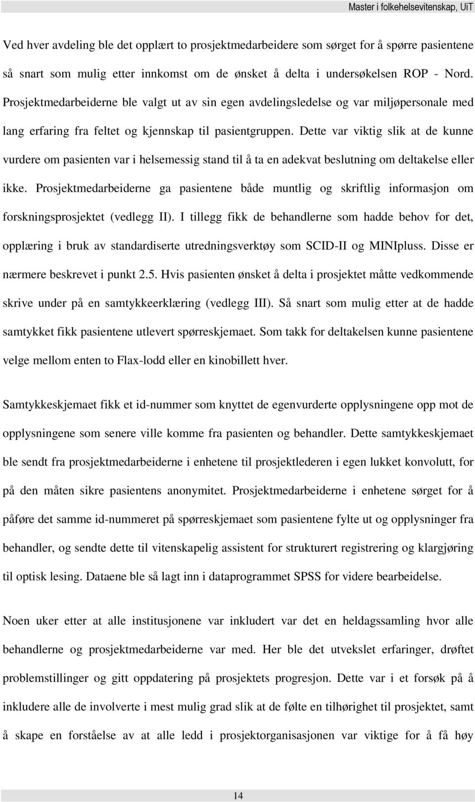 Dette var viktig slik at de kunne vurdere om pasienten var i helsemessig stand til å ta en adekvat beslutning om deltakelse eller ikke.