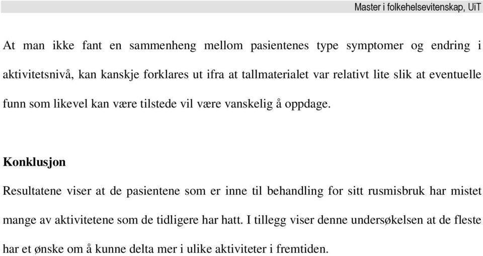 Konklusjon Resultatene viser at de pasientene som er inne til behandling for sitt rusmisbruk har mistet mange av aktivitetene