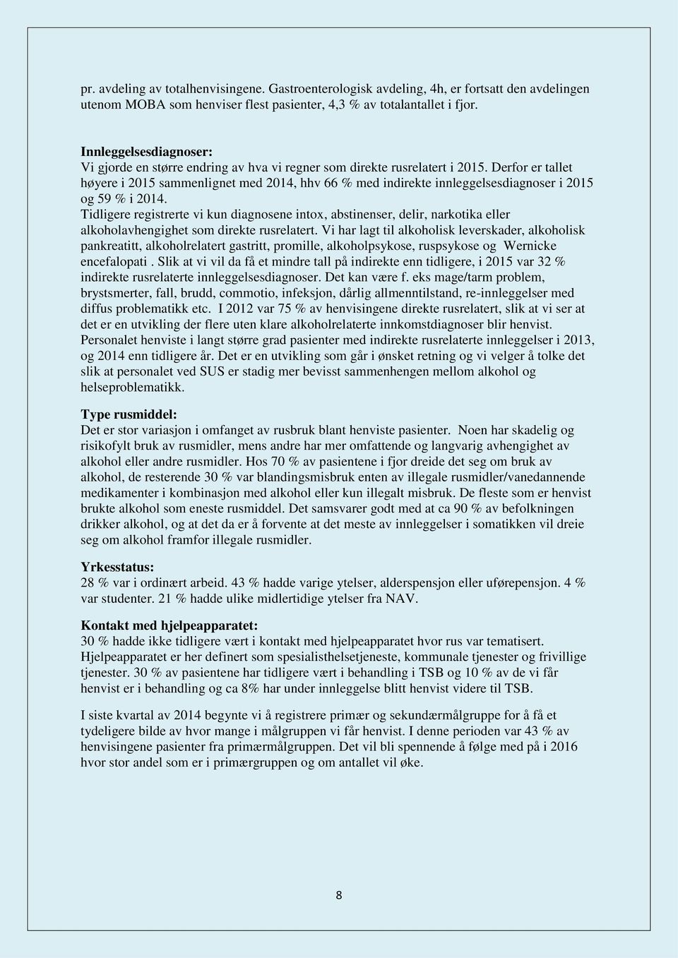 Derfor er tallet høyere i 2015 sammenlignet med 2014, hhv 66 % med indirekte innleggelsesdiagnoser i 2015 og 59 % i 2014.