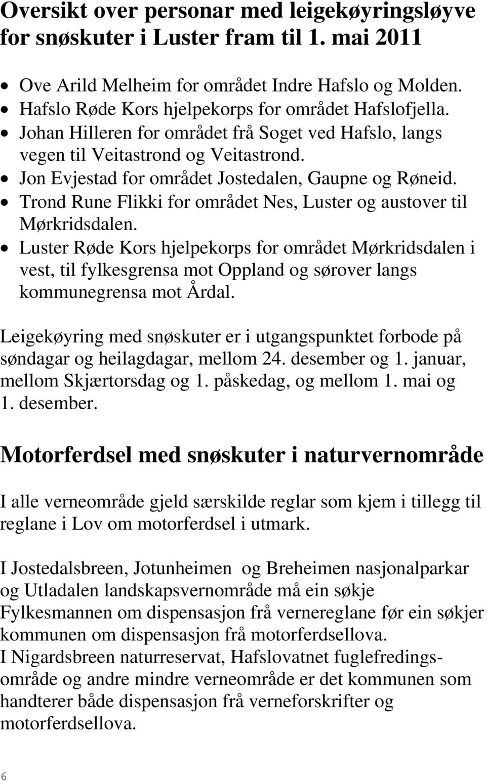 Trond Rune Flikki for området Nes, Luster og austover til Mørkridsdalen.