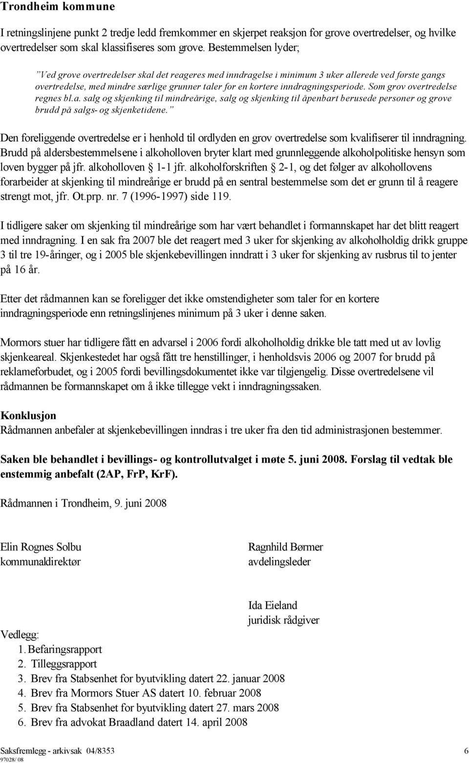 inndragningsperiode. Som grov overtredelse regnes bl.a. salg og skjenking til mindreårige, salg og skjenking til åpenbart berusede personer og grove brudd på salgs- og skjenketidene.