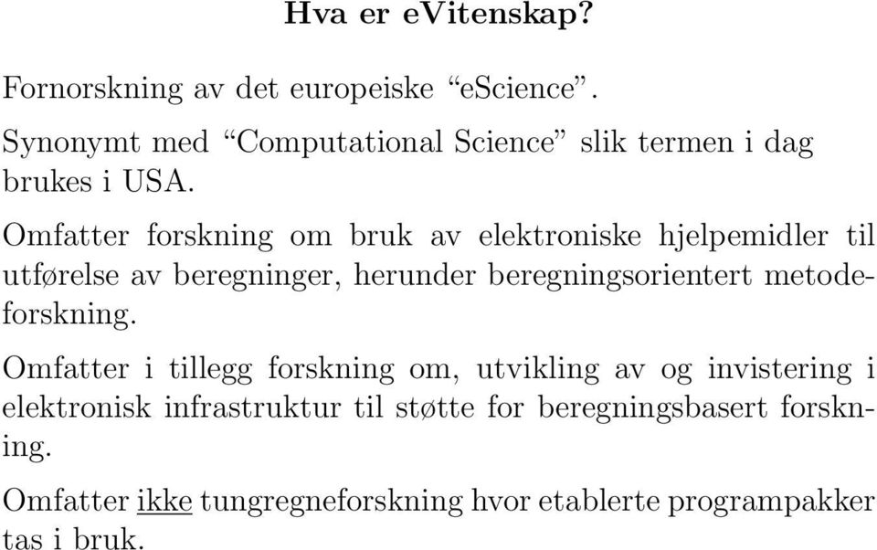 Omfatter forskning om bruk av elektroniske hjelpemidler til utførelse av beregninger, herunder beregningsorientert