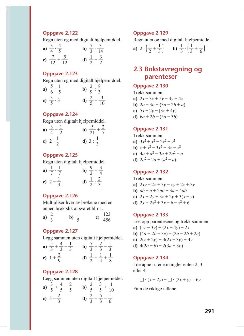 9 Regn uten og med digitlt hjelpemiddel. ( + ) ( + ). Bokstvregning og prenteser Oppgve.0 Trekk smmen. + y y + + ( + y ( + y) + ( Oppgve. Trekk smmen. + y y + + + + + ( Oppgve. Trekk smmen. y + y y + + y + + + y + + y + ( y) + + + Oppgve.