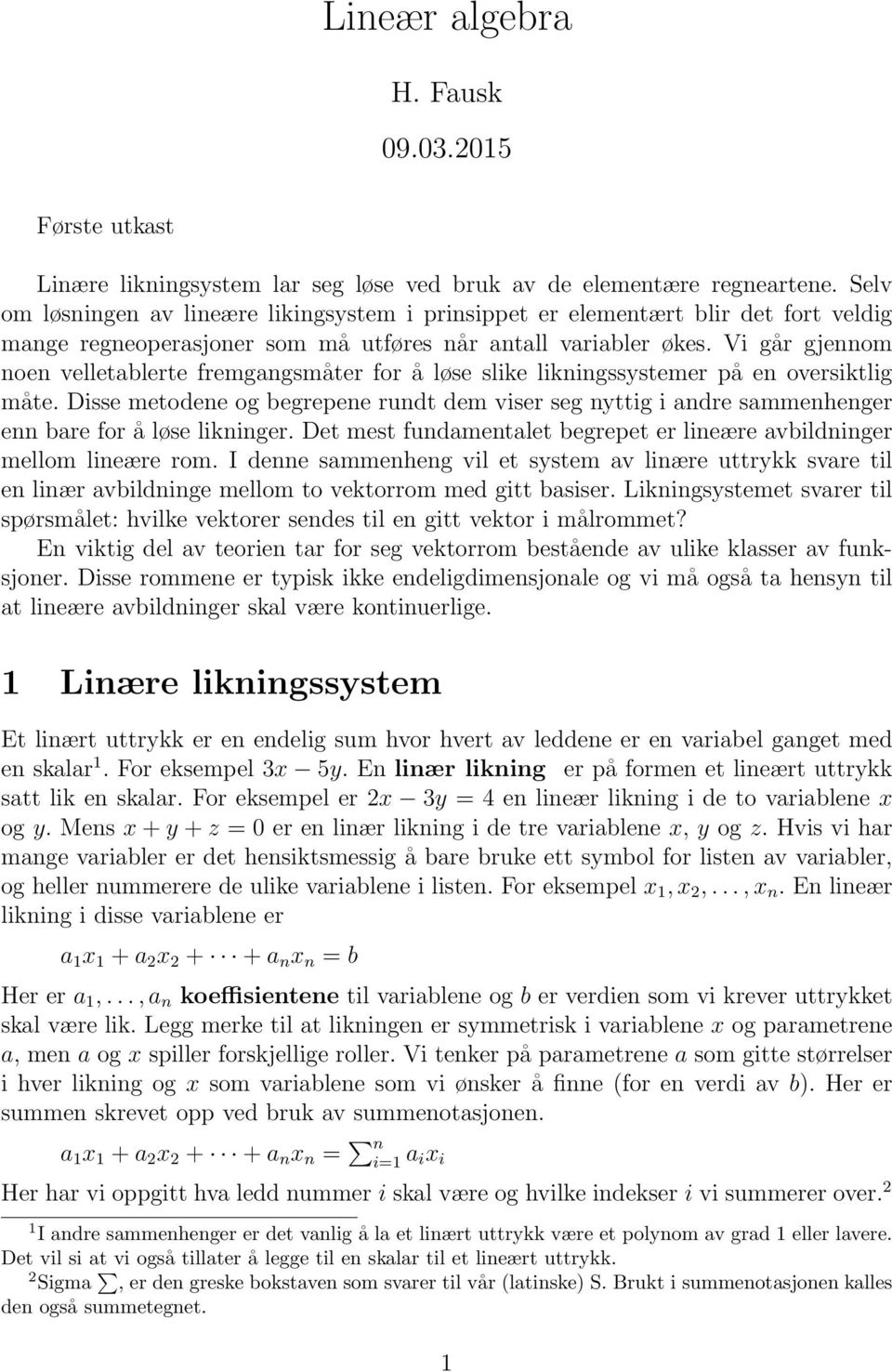 Vi går gjennom noen velletablerte fremgangsmåter for å løse slike likningssystemer på en oversiktlig måte.