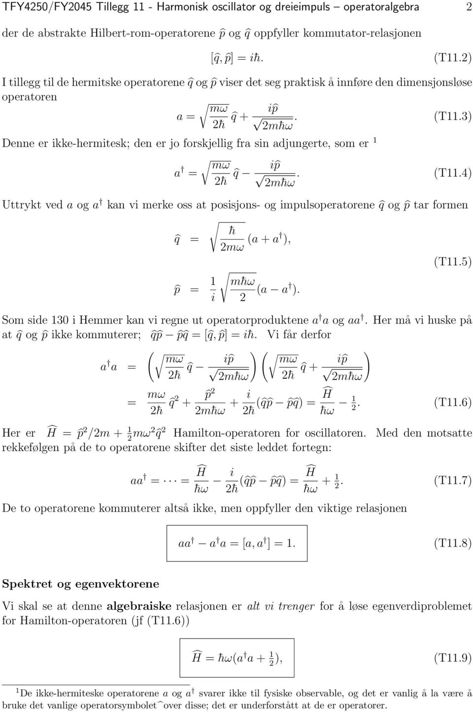 3) 2m hω Denne er ikke-hermitesk; den er jo forskjellig fra sin adjungerte, som er 1 a = mω 2 h q i p. 2m hω (T11.