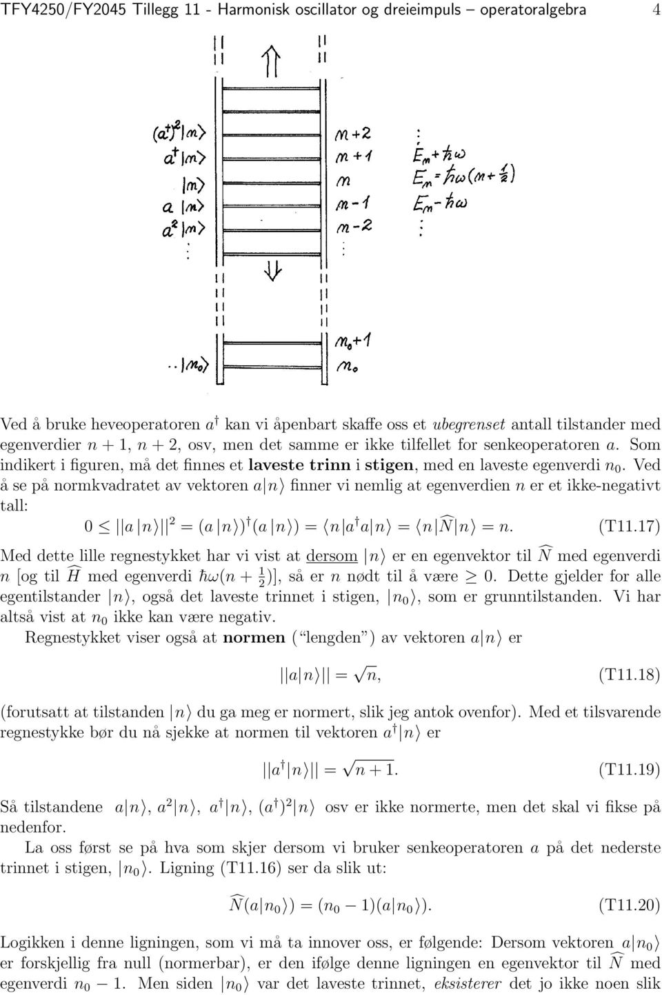 Ved å se på normkvadratet av vektoren a n finner vi nemlig at egenverdien n er et ikke-negativt tall: 0 a n 2 = (a n ) (a n ) = n a a n = n N n = n. (T11.